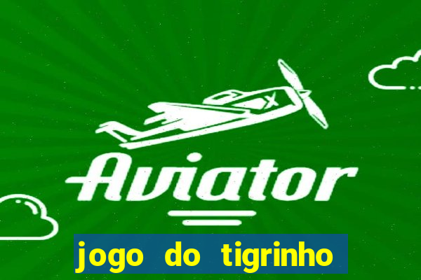 jogo do tigrinho teste gratis